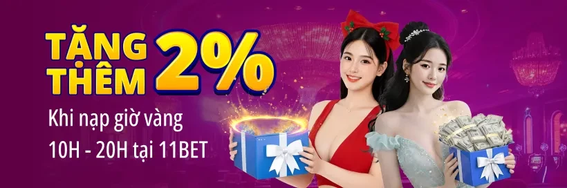 11BET Nạp Giờ Vàng (10:00 - 20:00), Nhận Thưởng Không Giới Hạn Mỗi Ngày