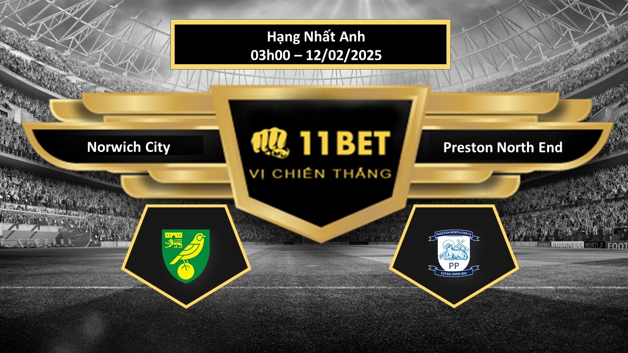 11BET Tip bóng đá Norwich City vs Preston North End, hôm nay 12/02/2025