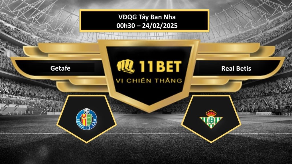 11BET Tip bóng đá  Getafe vs Real Betis, hôm nay 24/02/2025