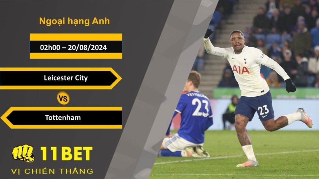 11BET Soi kèo  Leicester City vs Tottenham, 02h00, 20/08/2024