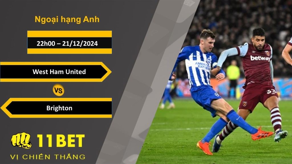 11BET Soi kèo West Ham United vs Brighton, 22h00, 21/12/2024