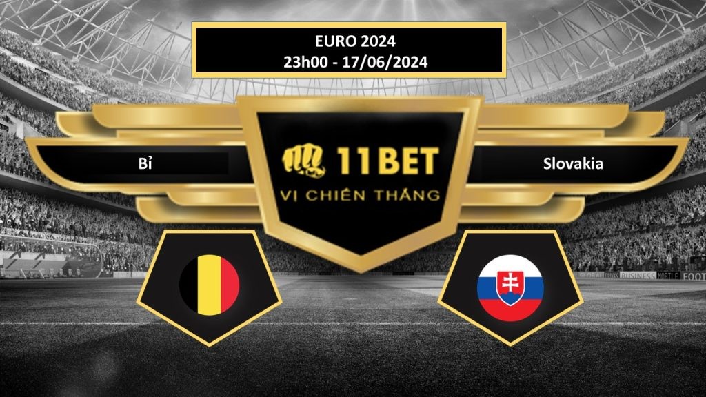11BET Tip bóng đá Bỉ vs Slovakia, hôm nay 17/06/2024