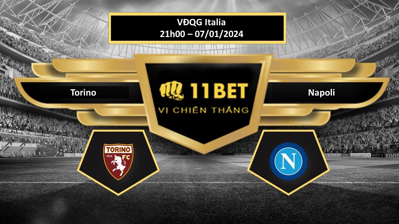 11BET Tip bóng đá   Torino vs Napoli, hôm nay 07/01/2024