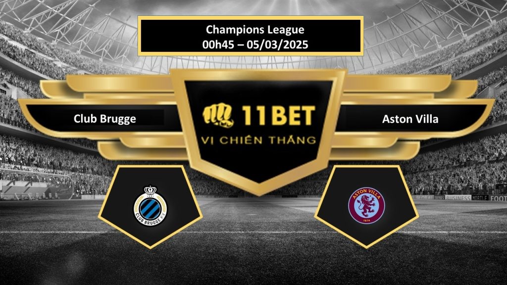 11BET Tip bóng đá  Club Brugge vs Aston Villa, hôm nay 05/03/2025