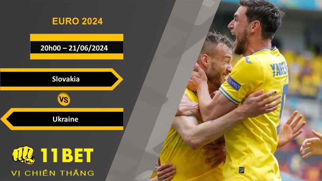 11BET Soi kèo  Slovakia vs Ukraine, 20h00, 21/06/2024