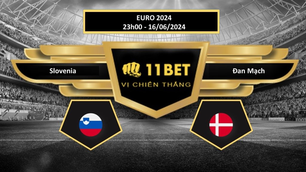 11BET Tip bóng đá Slovenia vs Đan Mạch, hôm nay 16/06/2024