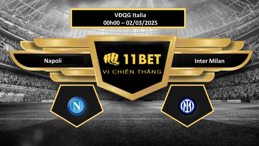 11BET Tip bóng đá Napoli vs Inter Milan, hôm nay 02/03/2025