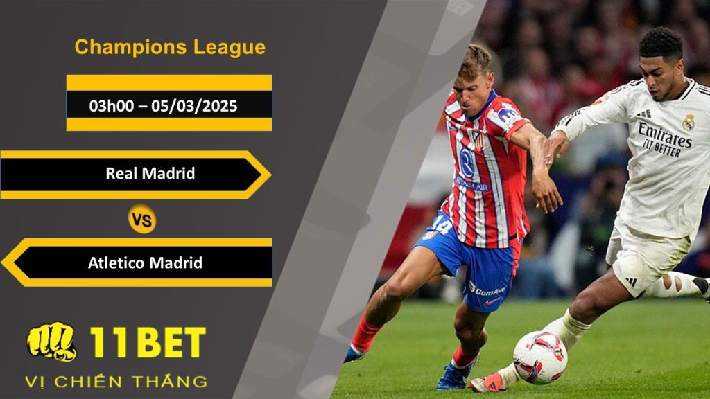 11BET Soi kèo Real Madrid vs Atletico Madrid, 03h00, 05/03/2025