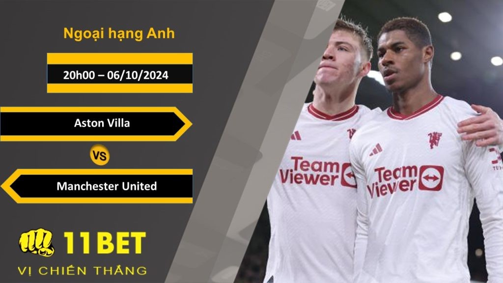11BET Soi kèo  Aston Villa vs Manchester United, 20h00, 06/10/2024