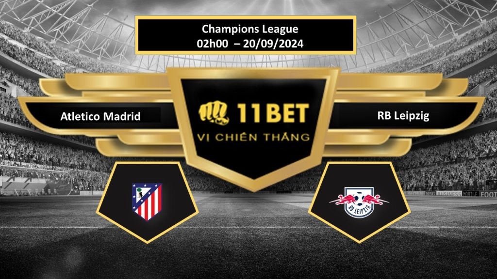 11BET Tip bóng đá Atletico Madrid vs RB Leipzig, hôm nay 20/09/2024