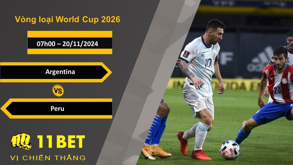 11BET Soi kèo  Argentina vs Peru, 07h00, 20/11/2024