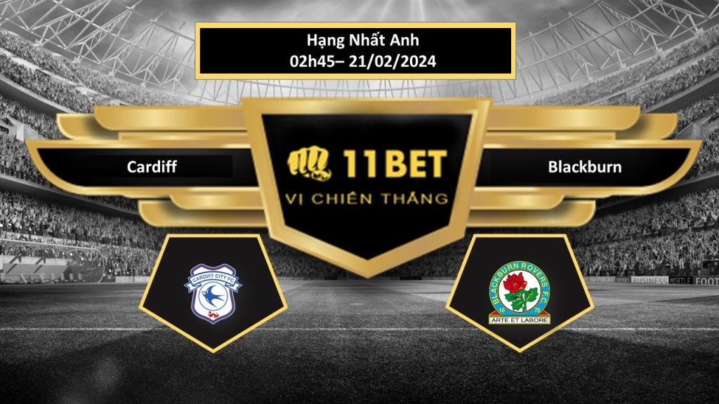 11BET Tip bóng đá Cardiff vs Blackburn, hôm nay 21/02/2024