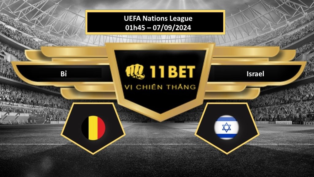 11BET Tip bóng đá Bỉ vs Israel, hôm nay 07/09/2024