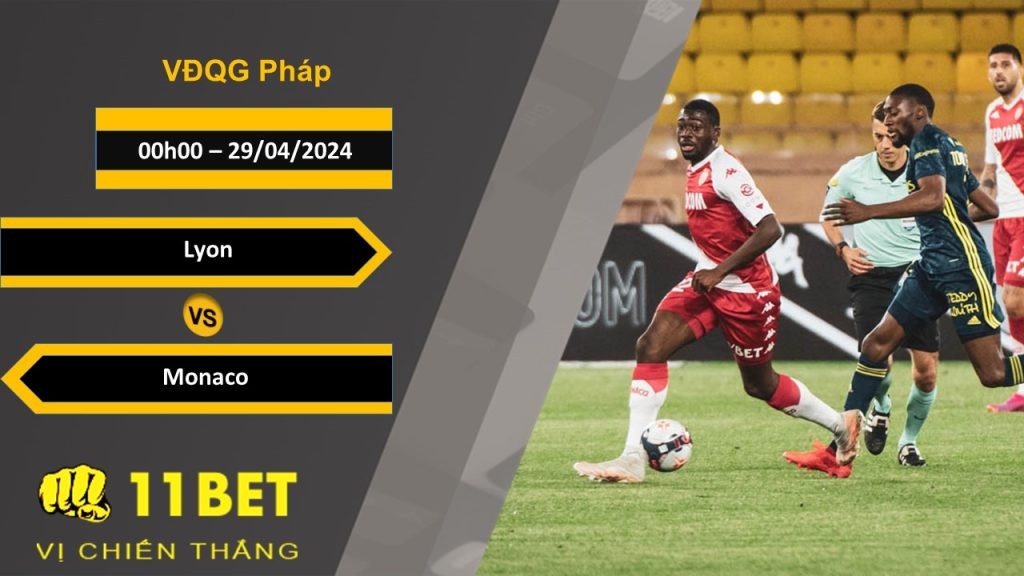 11BET Soi kèo Lyon vs Monaco, 00h00, 29/04/2024