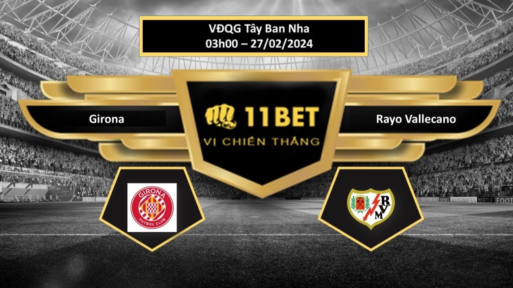 11BET Tip bóng đá  Girona vs Rayo Vallecano , hôm nay 27/02/2024
