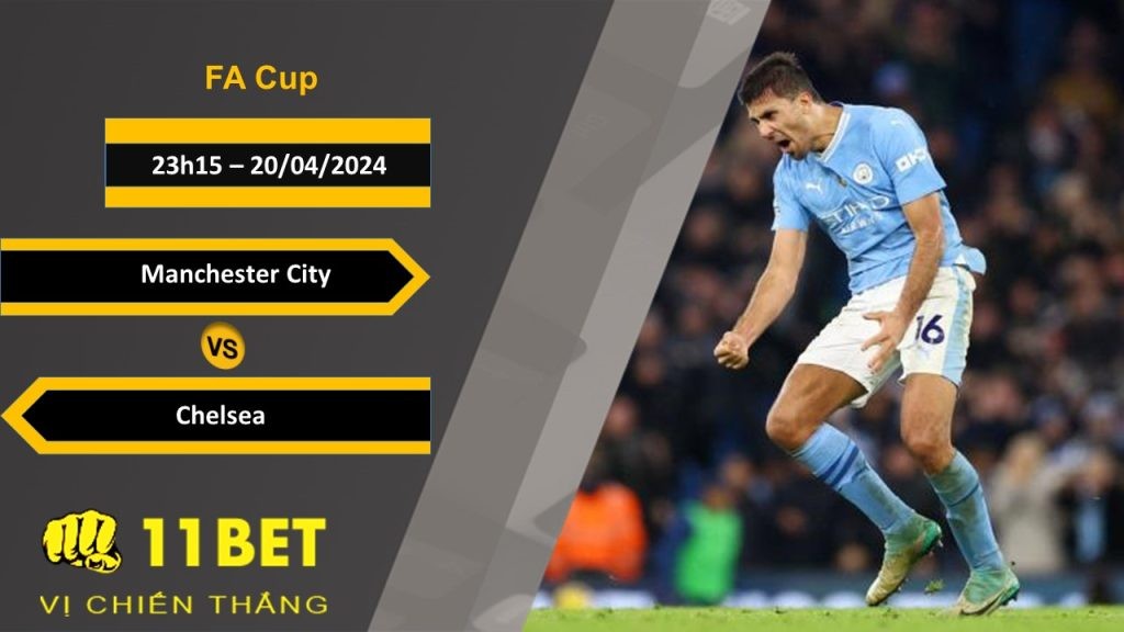 11BET Soi kèo  Manchester City vs Chelsea, 23h15, 20/04/2024