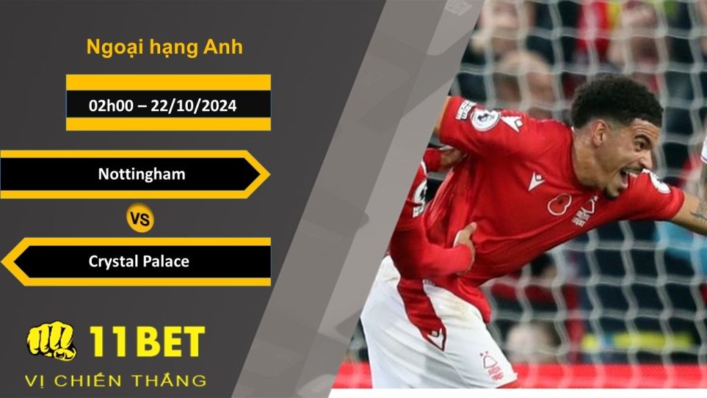 11BET Soi kèo  Nottingham vs Crystal Palace, 02h00, 22/10/2024