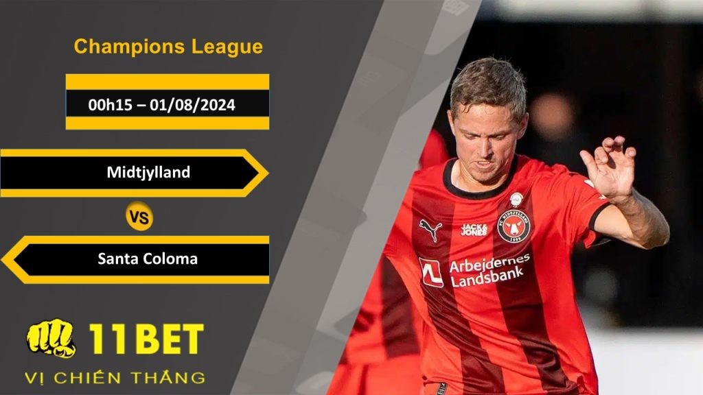 11BET Soi kèo  Midtjylland vs Santa Coloma, 00h15, 01/08/2024