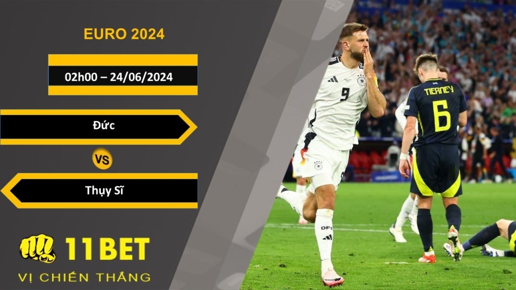 11BET Soi kèo  Đức vs Thụy Sĩ, 02h00, 24/06/2024