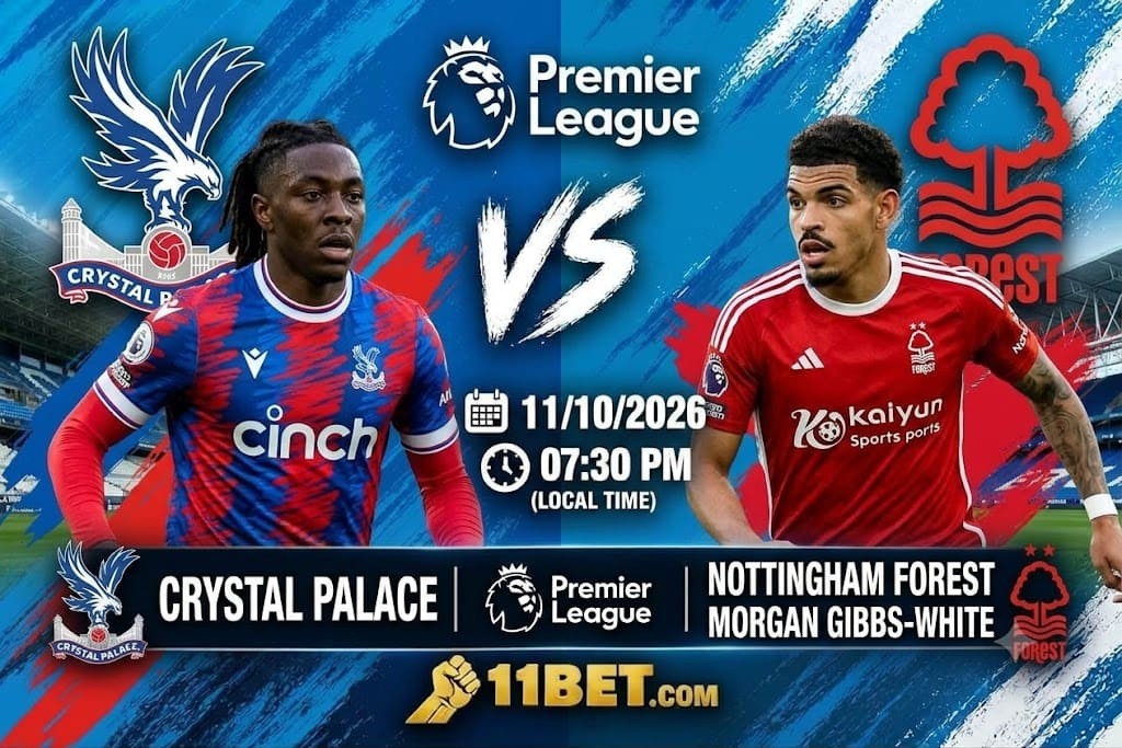 11BET Soi kèo Crystal Palace vs Nottingham Forest 20h00 ngày 11/10/2026: Đại bàng quyết phá dớp