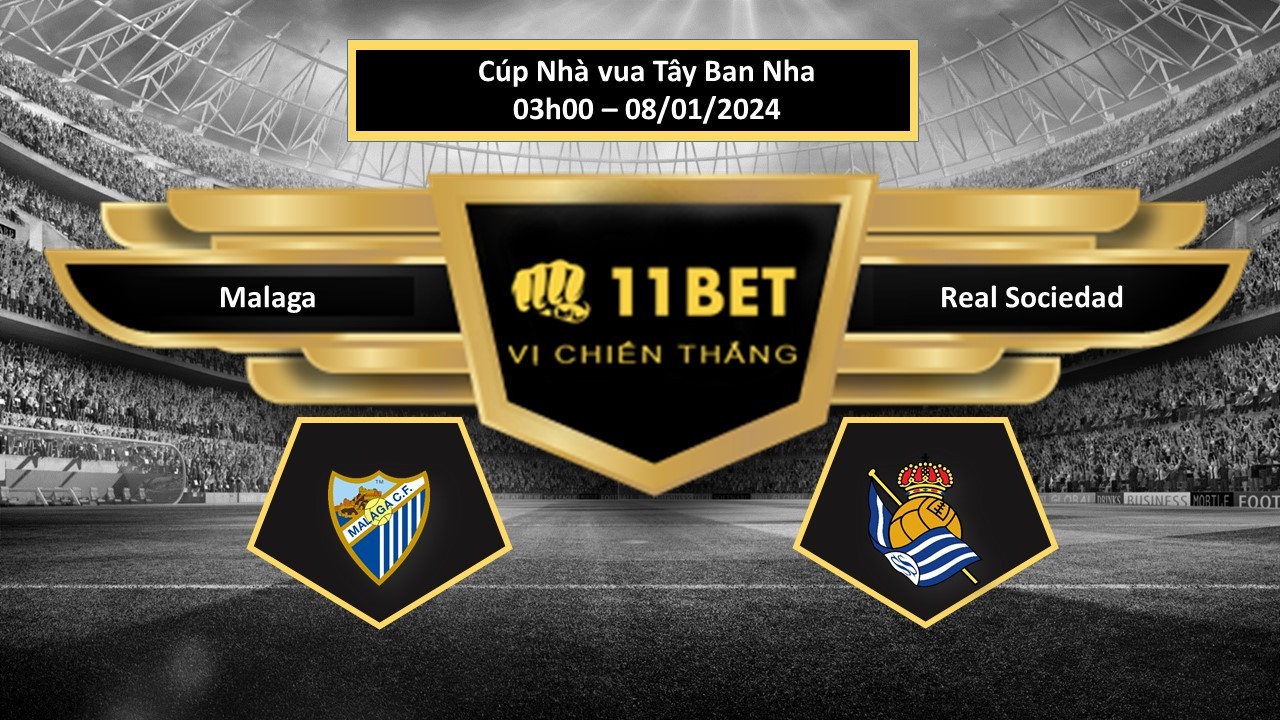 11BET Tip bóng đá   Malaga vs Real Sociedad, hôm nay 08/01/2024