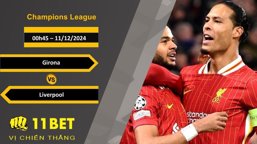 11BET Soi kèo Girona vs Liverpool, 00h45, 11/12/2024