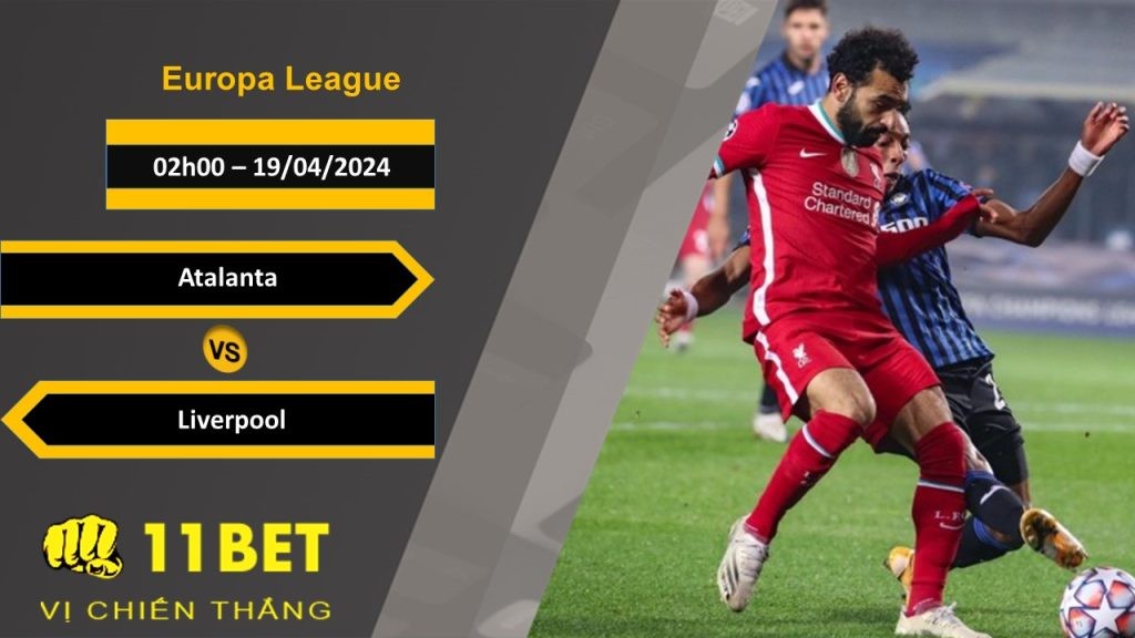 11BET Soi kèo Atalanta vs Liverpool, 02h00, 19/04/2024