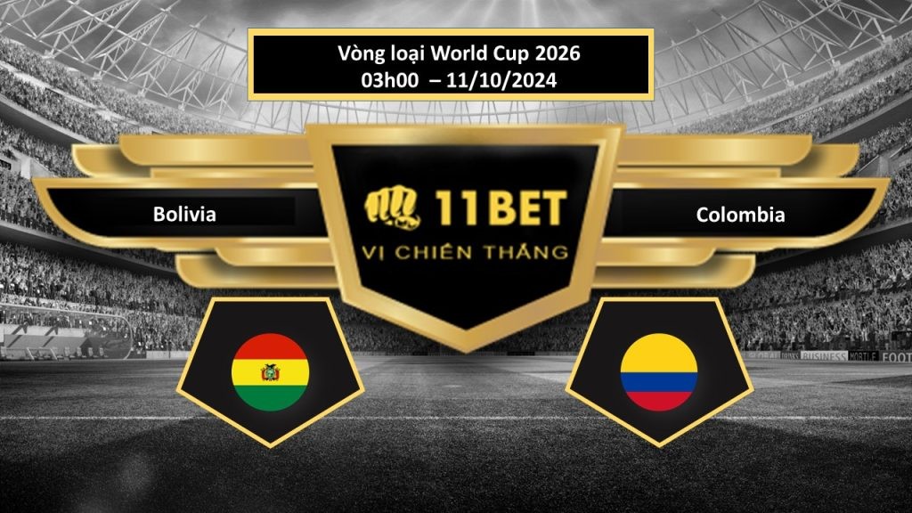 11BET Tip bóng đá Bolivia vs Colombia, hôm nay 11/10/2024
