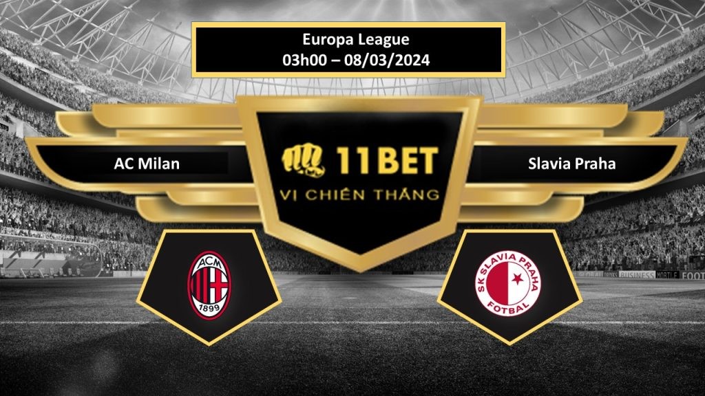 11BET Tip bóng đá AC Milan vs Slavia Praha, hôm nay 08/03/2024