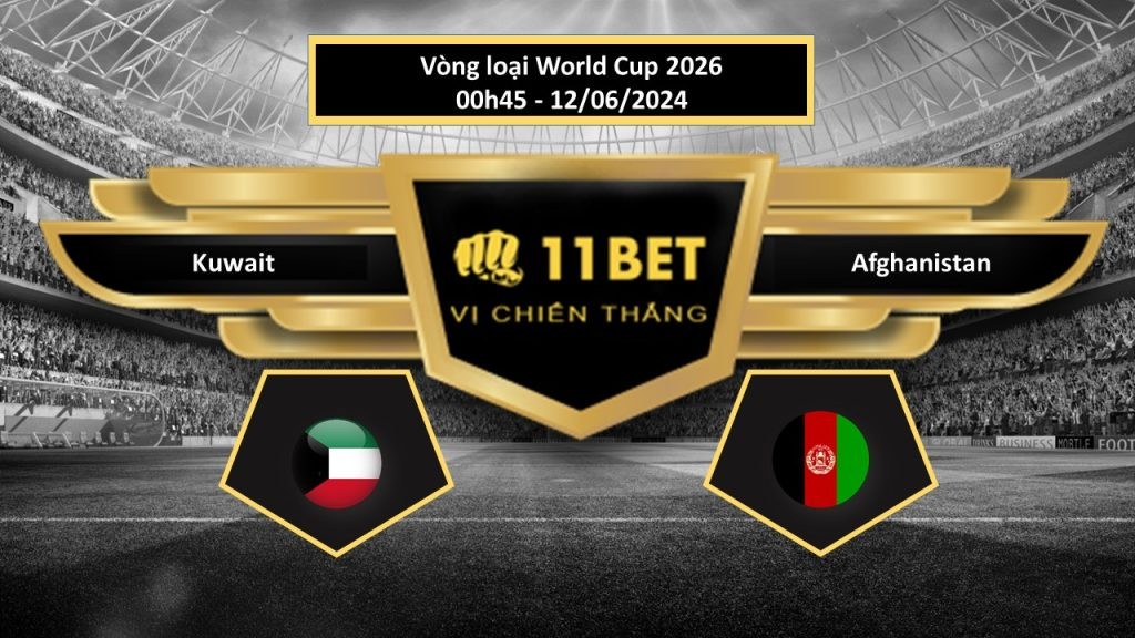 11BET Tip bóng đá Kuwait vs Afghanistan, hôm nay 12/06/2024