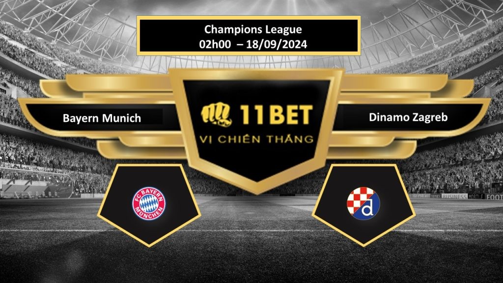 11BET Tip bóng đá Bayern Munich vs Dinamo Zagreb, hôm nay 18/09/2024