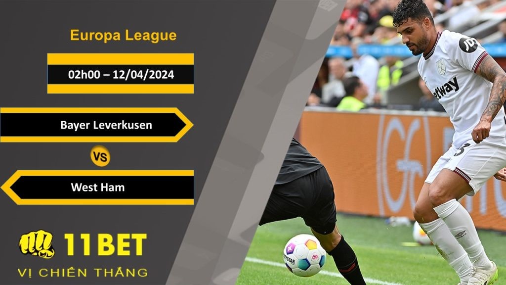 11BET Soi kèo Bayer Leverkusen vs West Ham, 02h00, 12/04/2024