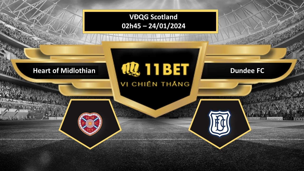 11BET Tip bóng đá Heart of Midlothian vs Dundee FC, hôm nay 24/01/2024