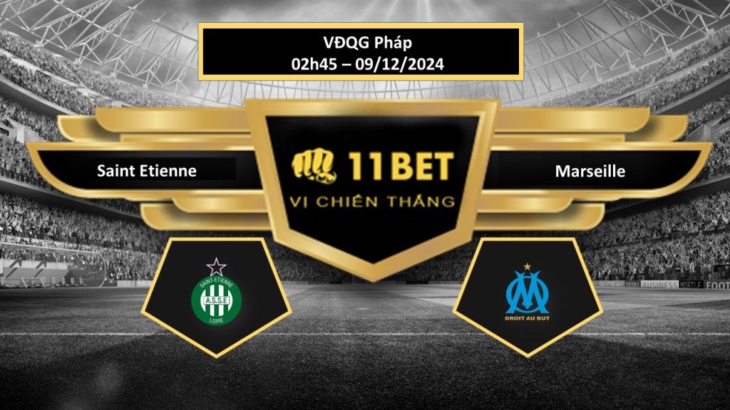 11BET đá Saint Etienne vs Marseille, hôm nay 09/12/2024