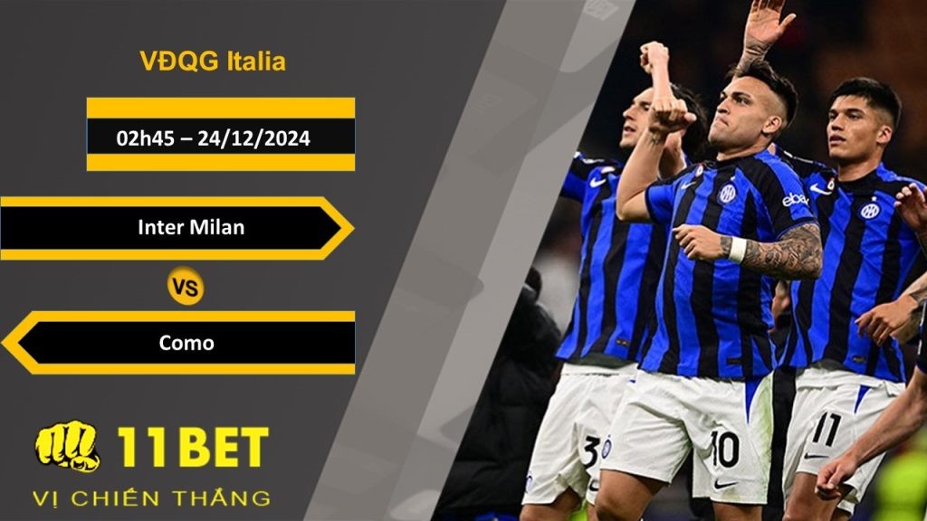 11BET Soi kèo Inter Milan vs Como, 02h45, 24/12/2024