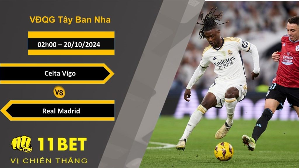11BET Soi kèo  Celta Vigo vs Real Madrid, 02h00, 20/10/2024
