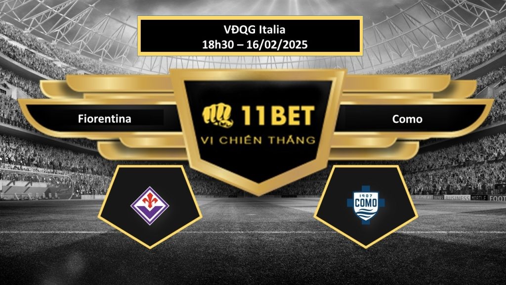 11BET Tip bóng đá Fiorentina vs Como, hôm nay 16/02/2025