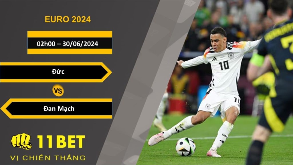 11BET Soi kèo  Đức vs Đan Mạch  , 02h00, 30/06/2024