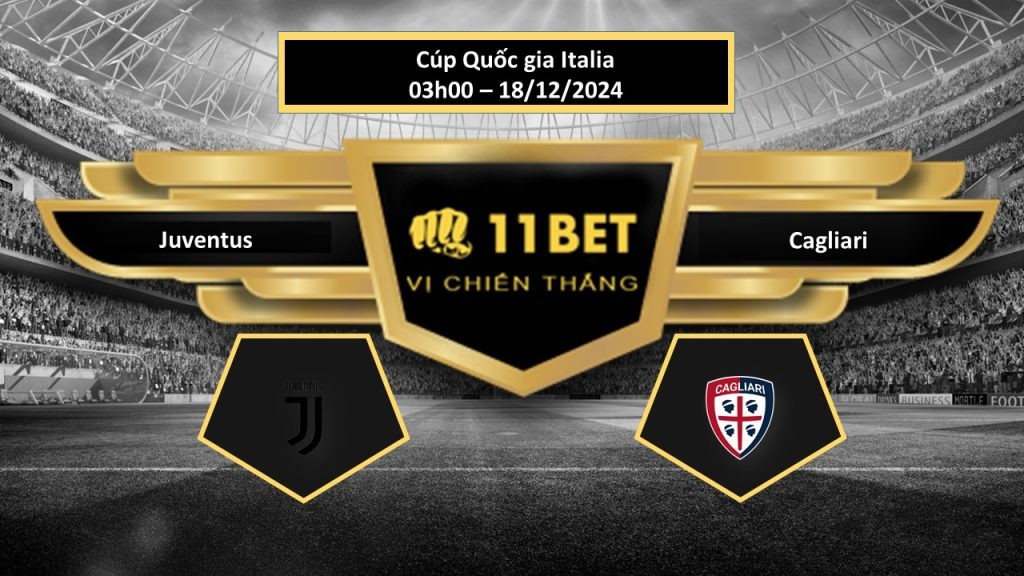 11BET Tip bóng đá Juventus vs Cagliari, hôm nay 18/12/2024