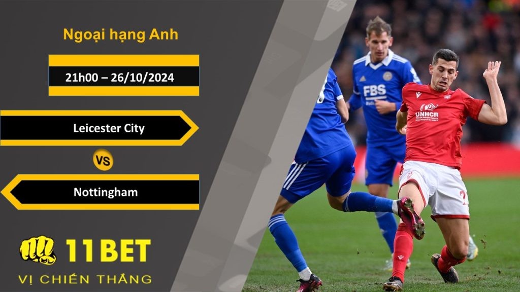 11BET Soi kèo   Leicester City vs Nottingham, 02h00, 26/10/2024