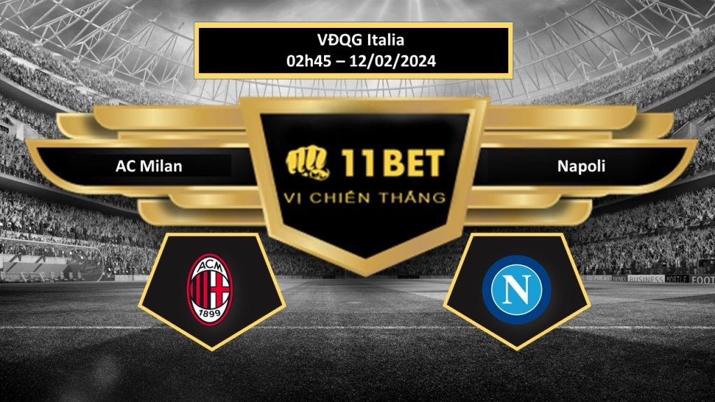 11BET Tip bóng đá AC Milan vs Napoli, hôm nay 12/02/2024