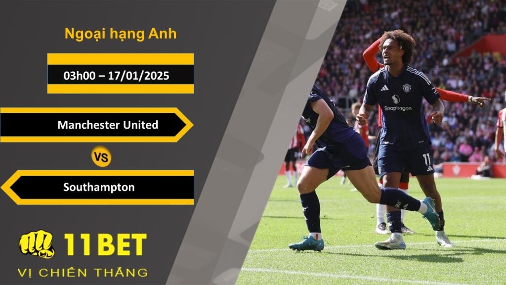 11BET Soi kèo Manchester United vs Southampton, 03h00, 17/01/2025
