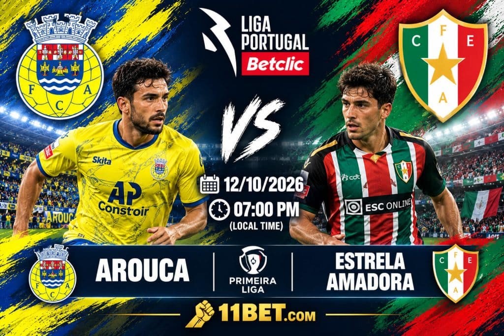 11BET Nhận định bóng đá Arouca vs Estrela Amadora 02h30 ngày 12/10/2026: Chủ nhà quyết tâm chiến thắng