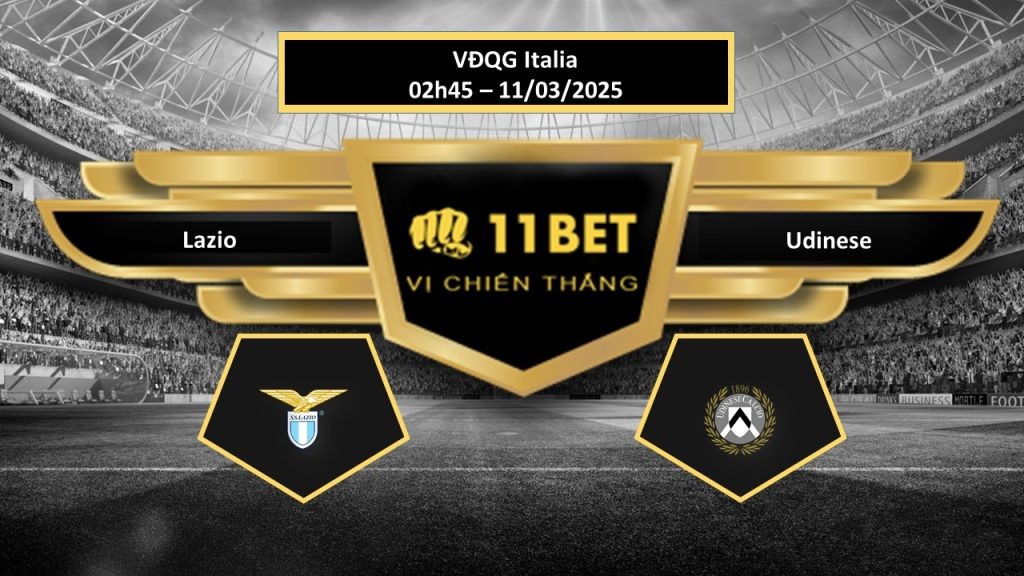 11BET Tip bóng đá Lazio vs Udinese, hôm nay 11/03/2025